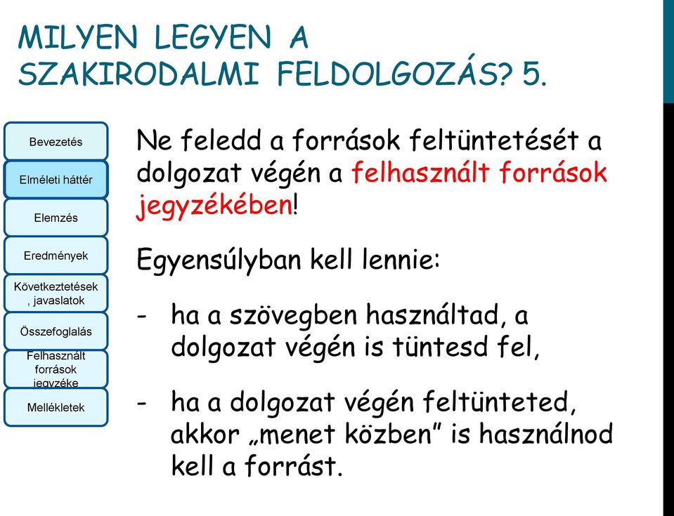 Egyensúlyban kell lennie: - ha a szövegben használtad, a dolgozat végén