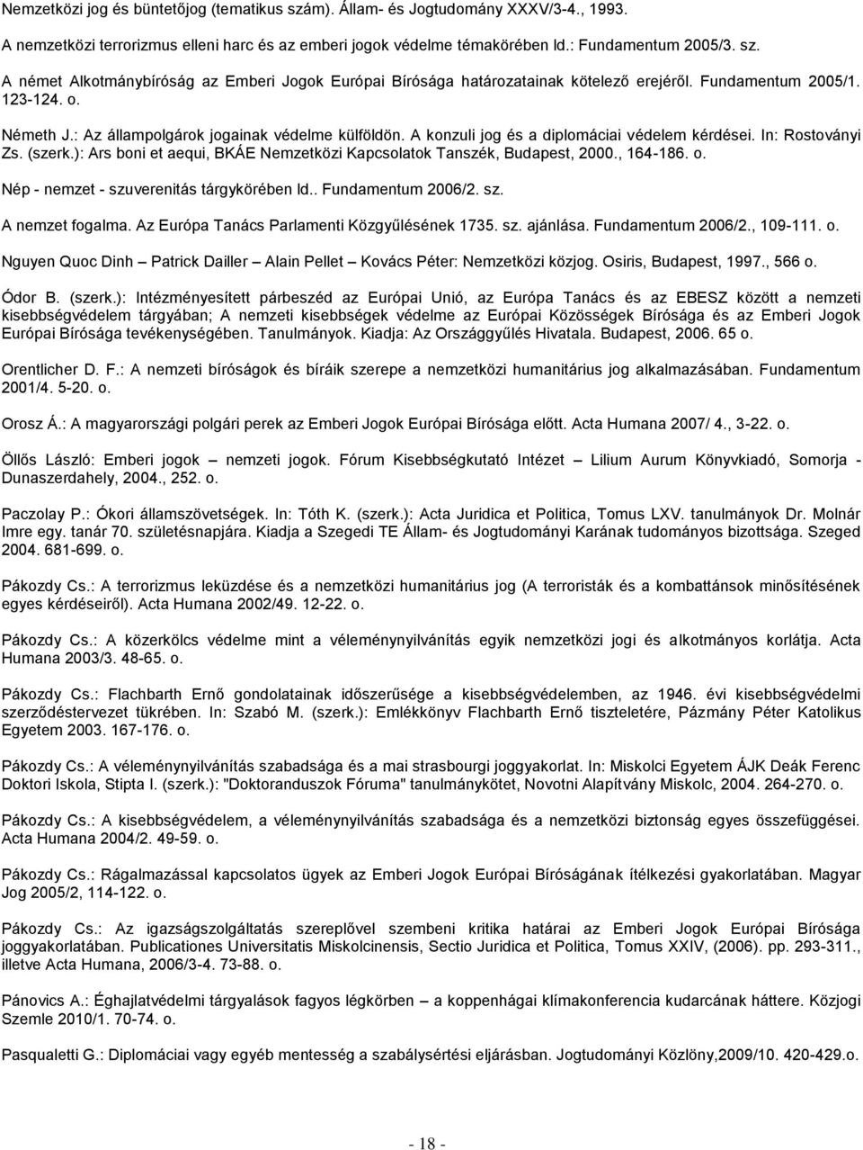 ): Ars boni et aequi, BKÁE Nemzetközi Kapcsolatok Tanszék, Budapest, 2000., 164-186. o. Nép - nemzet - szuverenitás tárgykörében ld.. Fundamentum 2006/2. sz. A nemzet fogalma.