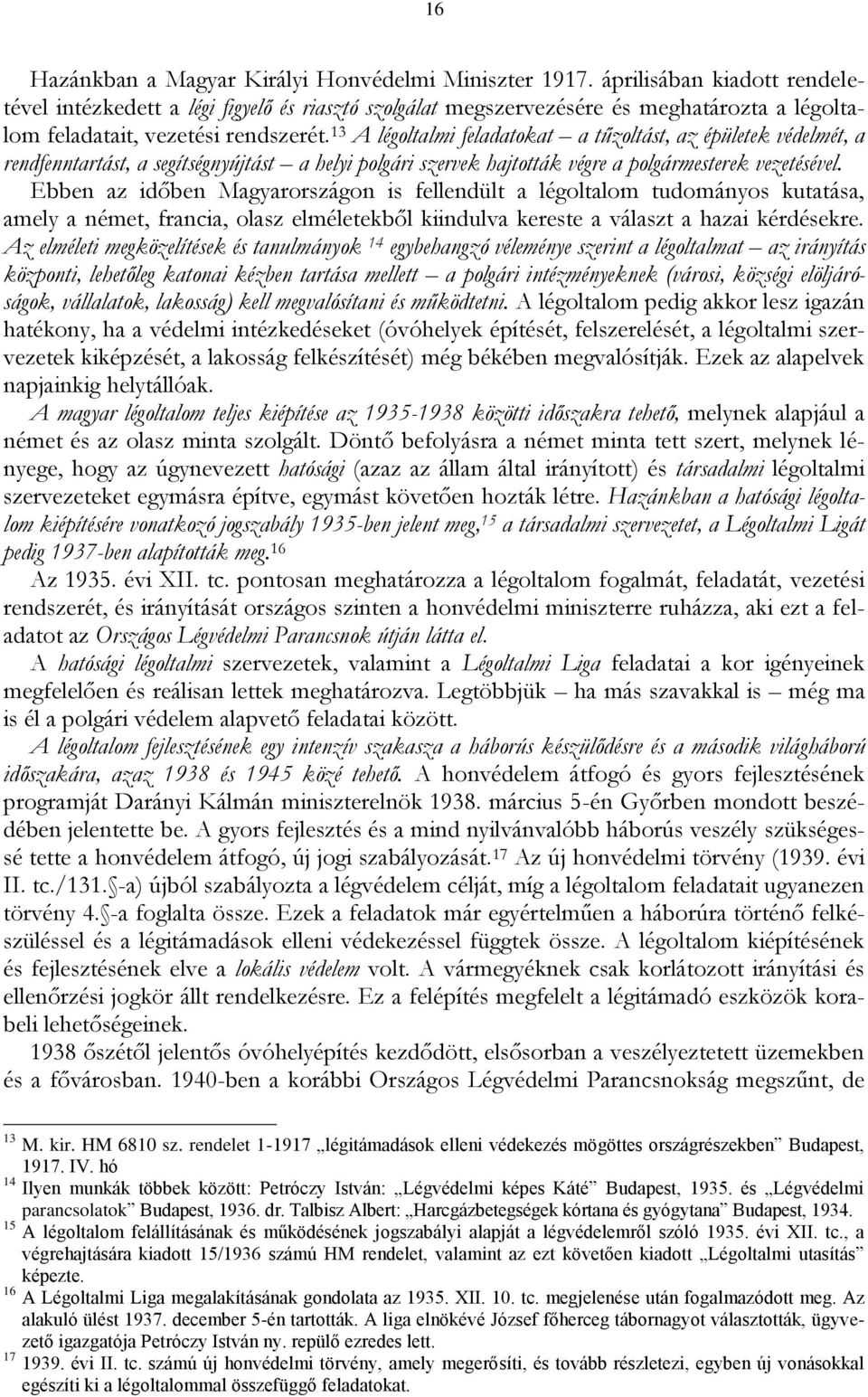 13 A légoltalmi feladatokat a tűzoltást, az épületek védelmét, a rendfenntartást, a segítségnyújtást a helyi polgári szervek hajtották végre a polgármesterek vezetésével.