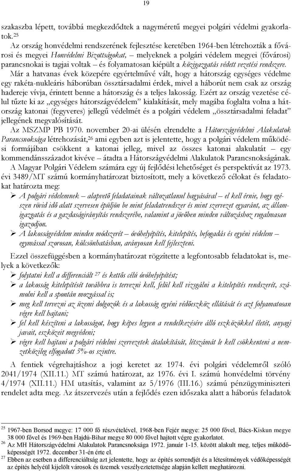 voltak és folyamatosan kiépült a közigazgatás védett vezetési rendszere.