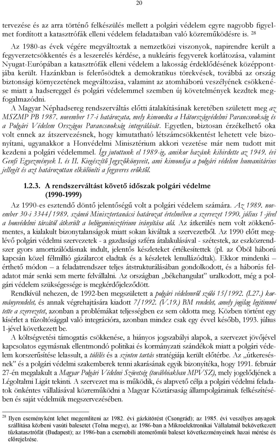 katasztrófák elleni védelem a lakosság érdeklődésének középpontjába került.