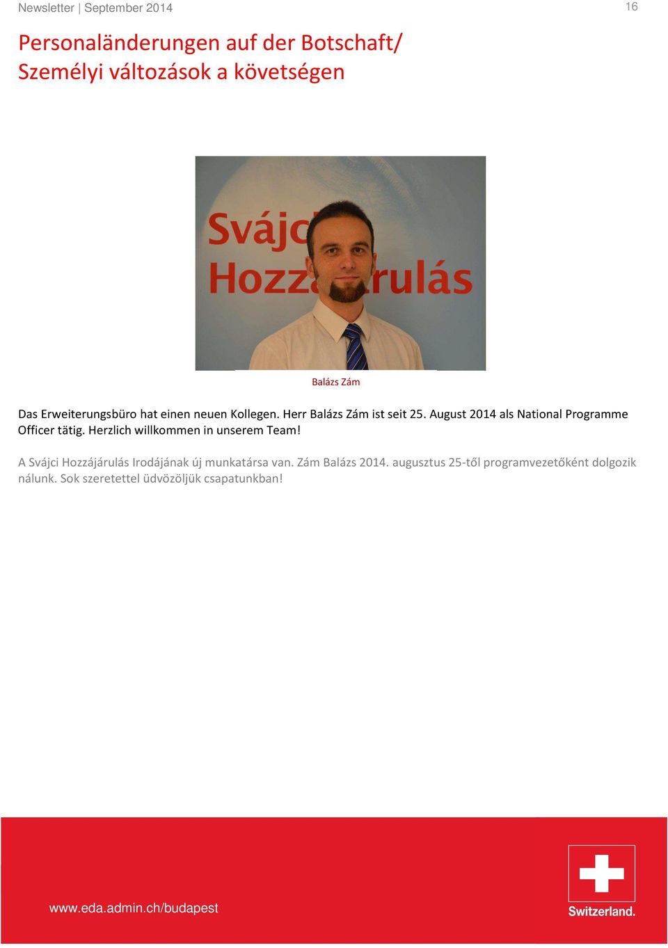 August 2014 als National Programme Officer tätig. Herzlich willkommen in unserem Team!