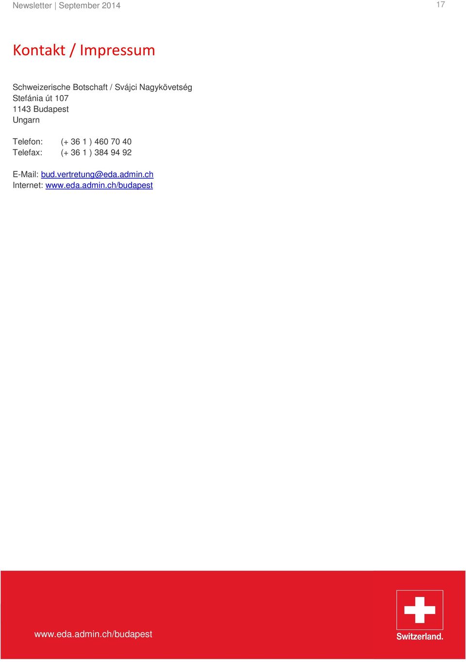 107 1143 Budapest Ungarn Telefon: (+ 36 1 ) 460 70 40