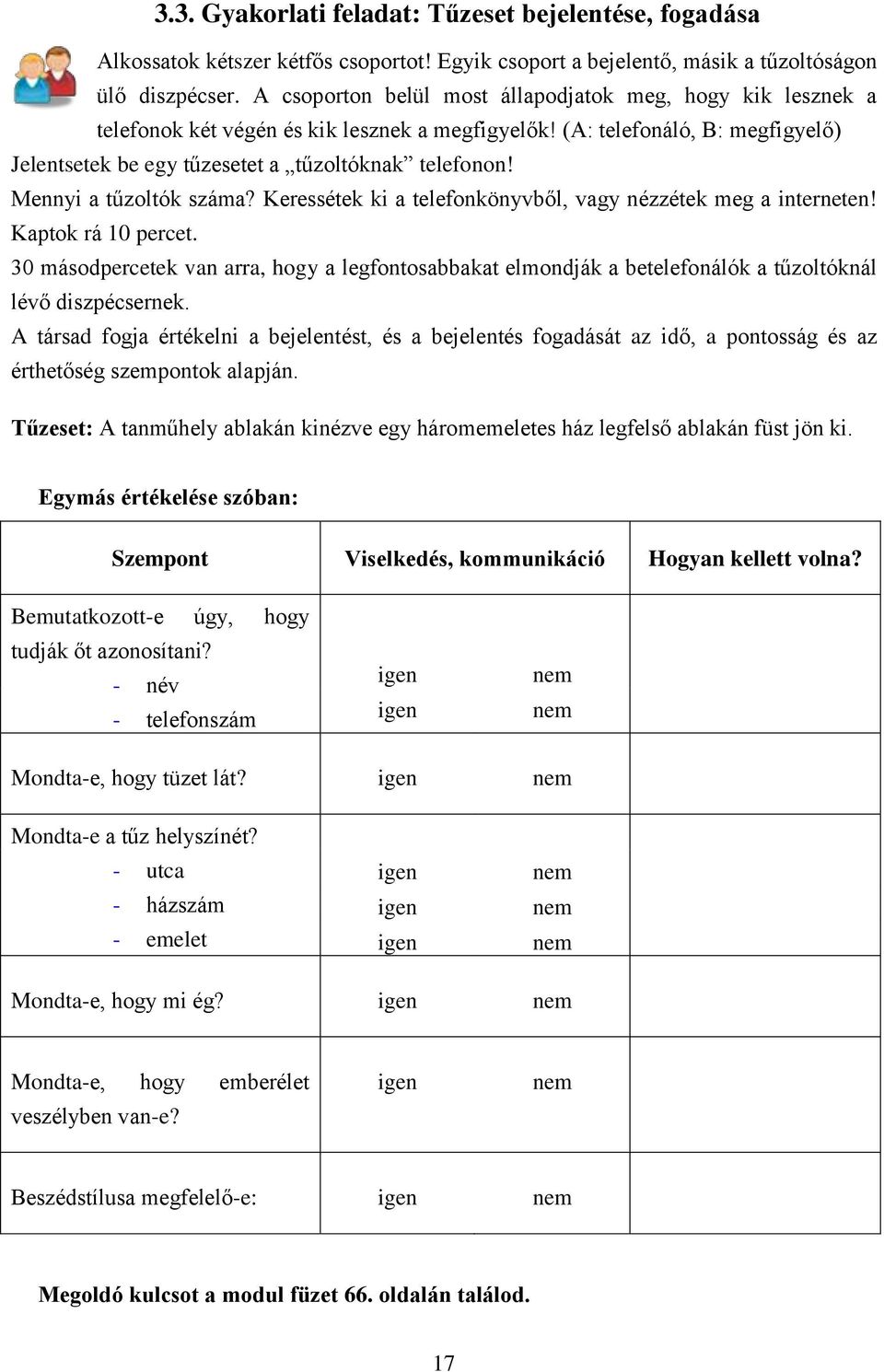 Mennyi a tűzoltók száma? Keressétek ki a telefonkönyvből, vagy nézzétek meg a interneten! Kaptok rá 10 percet.