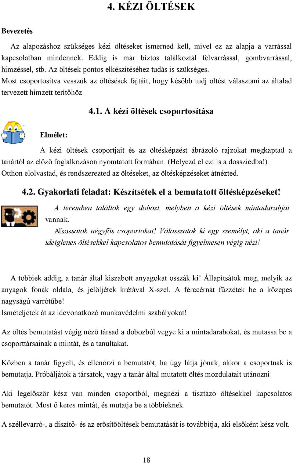 Most csoportosítva vesszük az öltésések fajtáit, hogy később tudj öltést választani az általad tervezett hímzett terítőhöz. 4.1.