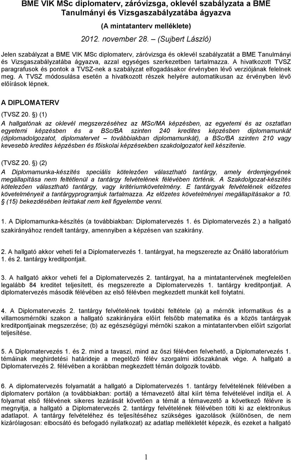 A hivatkozott TVSZ paragrafusok és pontok a TVSZ-nek a szabályzat elfogadásakor érvényben lévő verziójának felelnek meg.