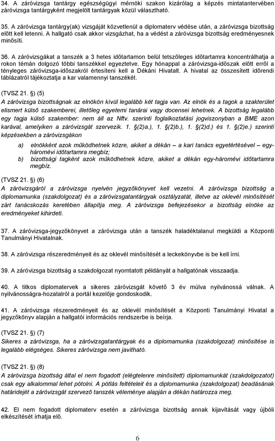 A hallgató csak akkor vizsgázhat, ha a védést a záróvizsga bizottság eredményesnek minősíti. 36.