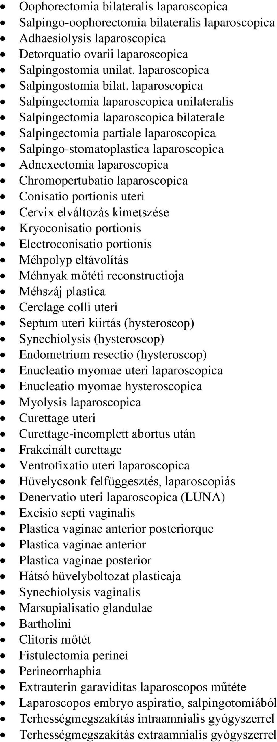 laparoscopica Salpingectomia laparoscopica unilateralis Salpingectomia laparoscopica bilaterale Salpingectomia partiale laparoscopica Salpingo-stomatoplastica laparoscopica Adnexectomia laparoscopica