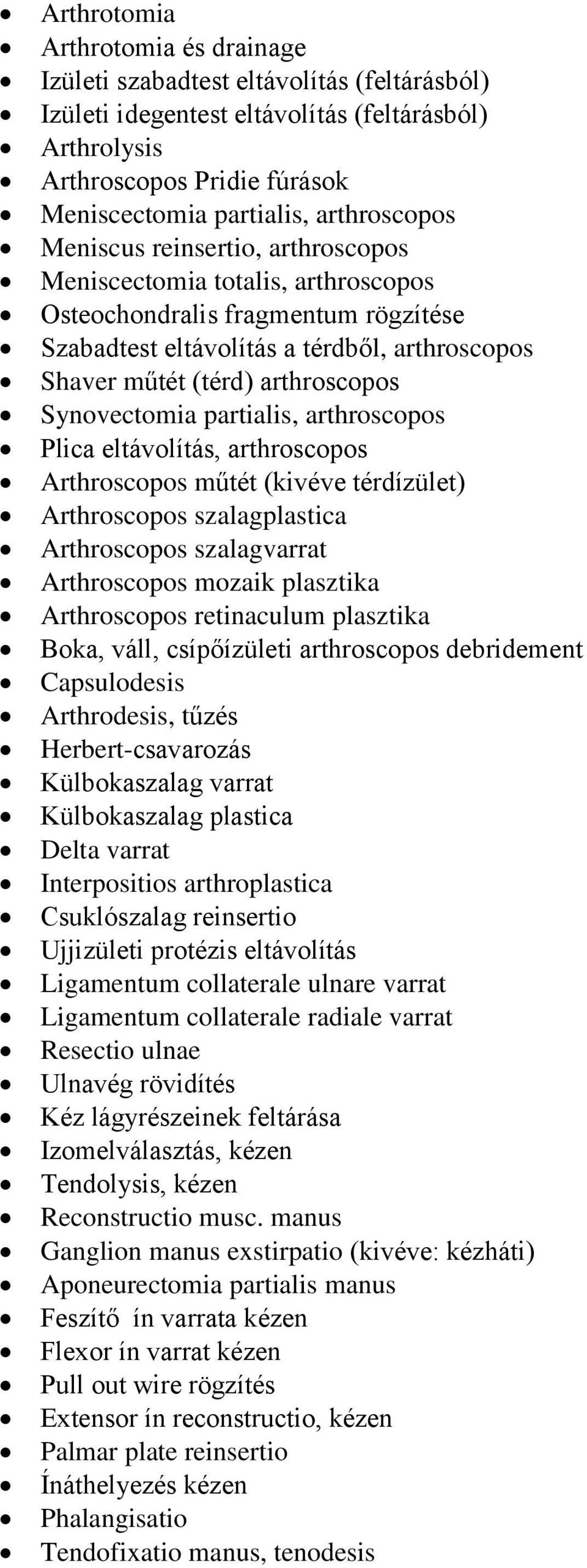 Synovectomia partialis, arthroscopos Plica eltávolítás, arthroscopos Arthroscopos műtét (kivéve térdízület) Arthroscopos szalagplastica Arthroscopos szalagvarrat Arthroscopos mozaik plasztika