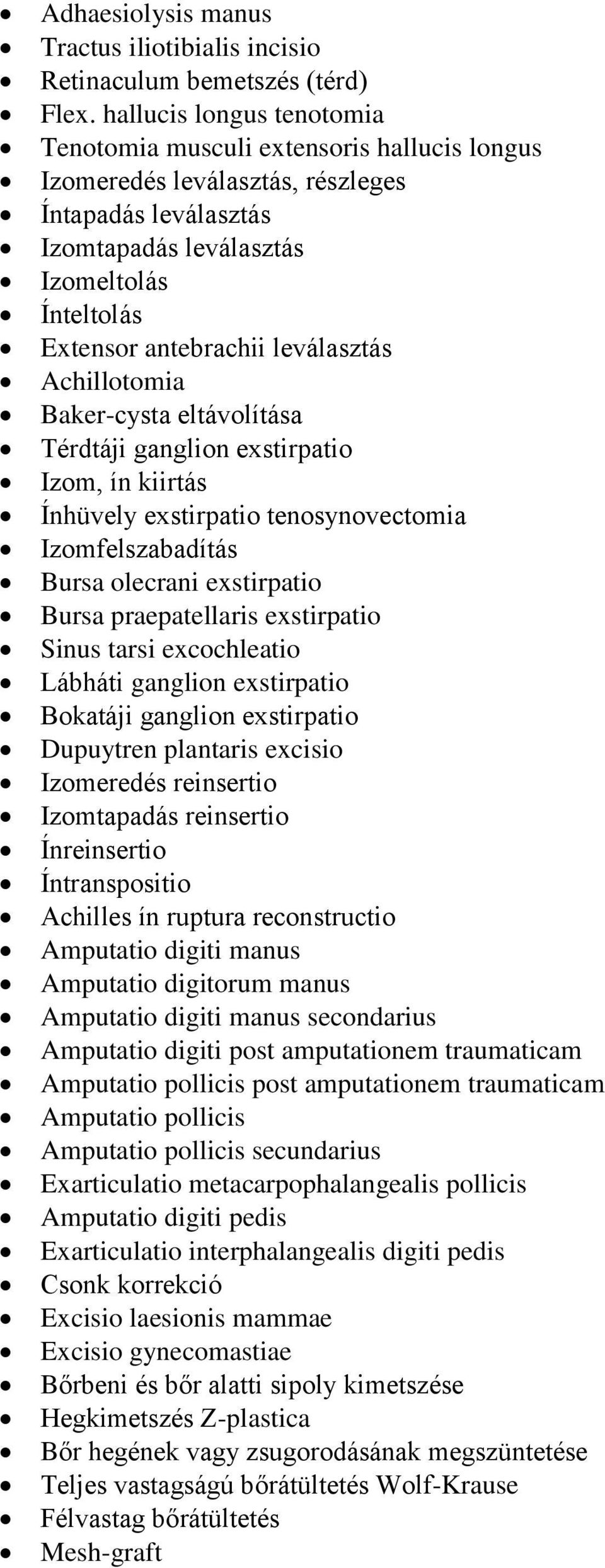 leválasztás Achillotomia Baker-cysta eltávolítása Térdtáji ganglion exstirpatio Izom, ín kiirtás Ínhüvely exstirpatio tenosynovectomia Izomfelszabadítás Bursa olecrani exstirpatio Bursa