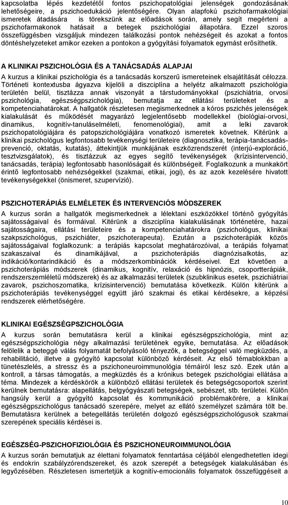 Ezzel szoros összefüggésben vizsgáljuk mindezen találkozási pontok nehézségeit és azokat a fontos döntéshelyzeteket amikor ezeken a pontokon a gyógyítási folyamatok egymást erősíthetik.