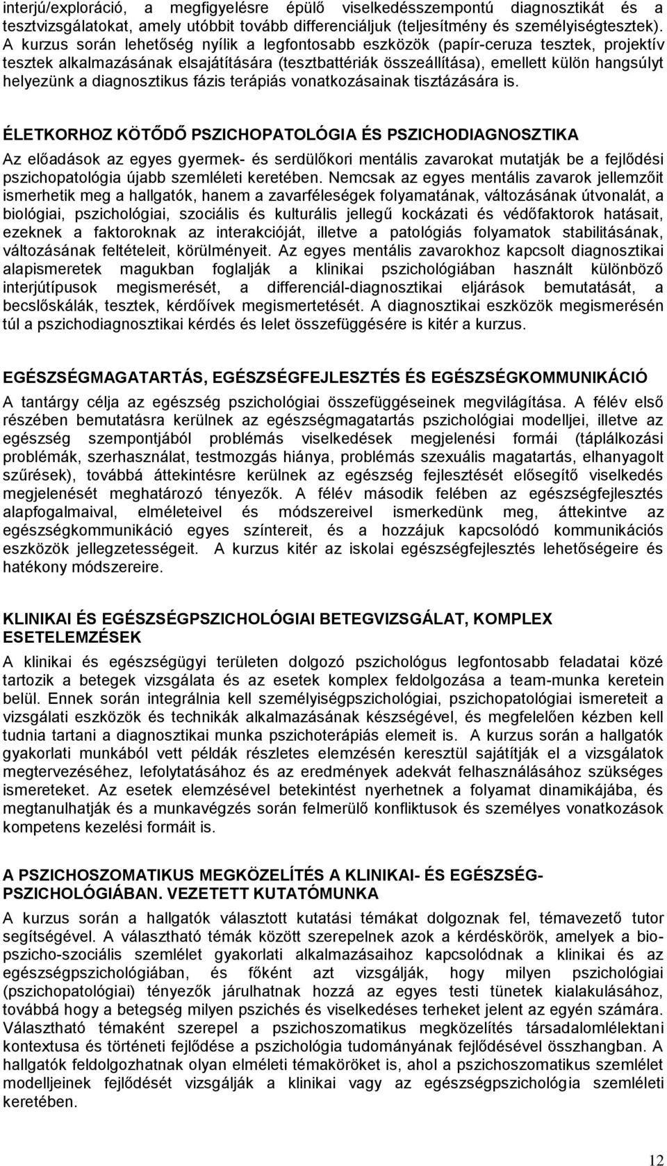 diagnosztikus fázis terápiás vonatkozásainak tisztázására is.