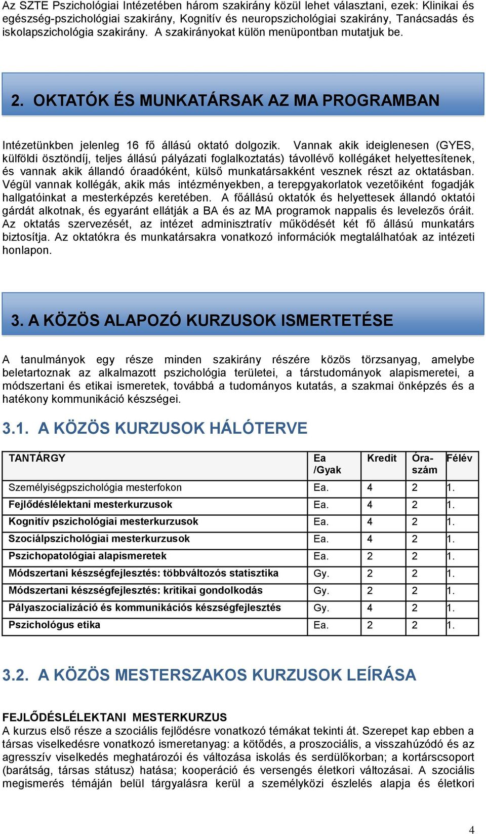 Vannak akik ideiglenesen (GYES, külföldi ösztöndíj, teljes állású pályázati foglalkoztatás) távollévő kollégáket helyettesítenek, és vannak akik állandó óraadóként, külső munkatársakként vesznek