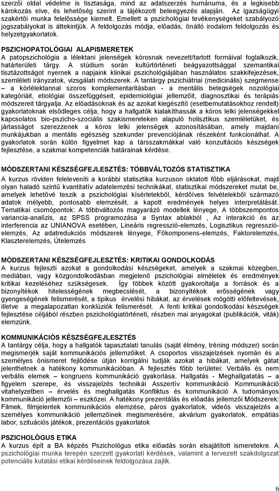 A feldolgozás módja, előadás, önálló irodalom feldolgozás és helyzetgyakorlatok.
