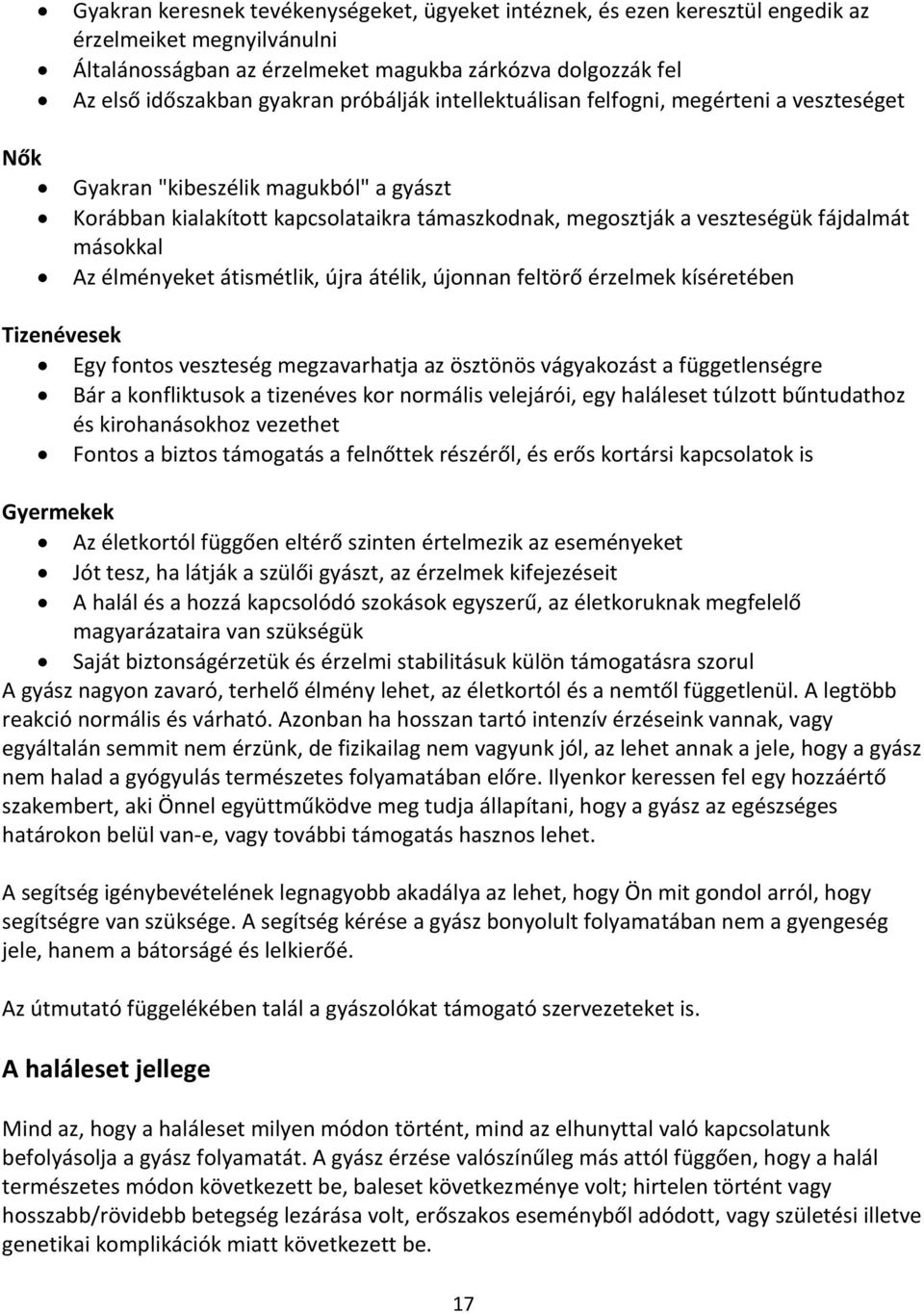 élményeket átismétlik, újra átélik, újonnan feltörő érzelmek kíséretében Tizenévesek Egy fontos veszteség megzavarhatja az ösztönös vágyakozást a függetlenségre Bár a konfliktusok a tizenéves kor