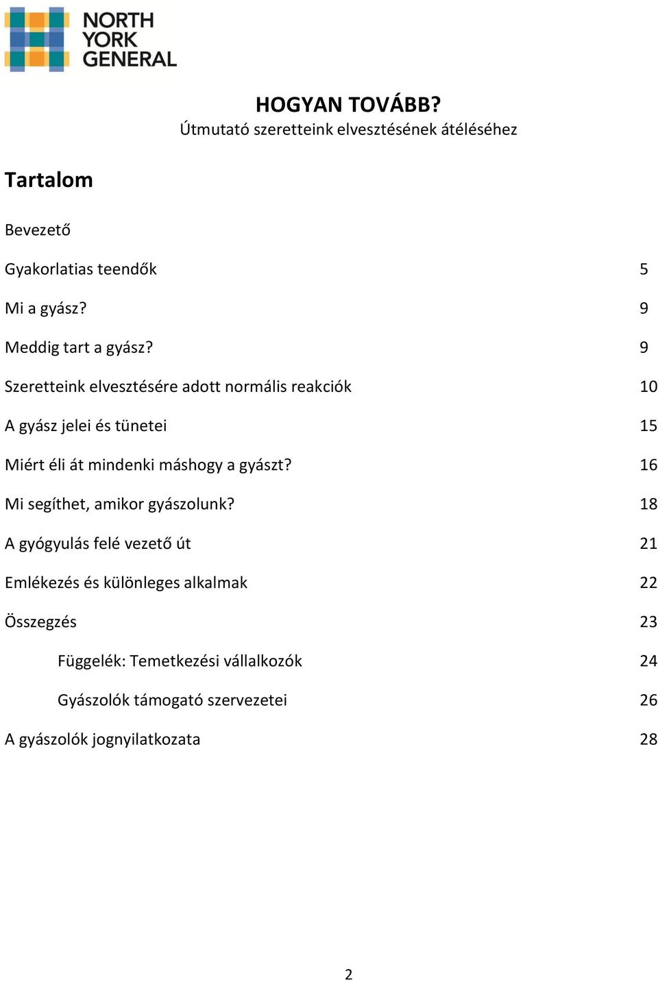 9 Szeretteink elvesztésére adott normális reakciók 10 A gyász jelei és tünetei 15 Miért éli át mindenki máshogy a