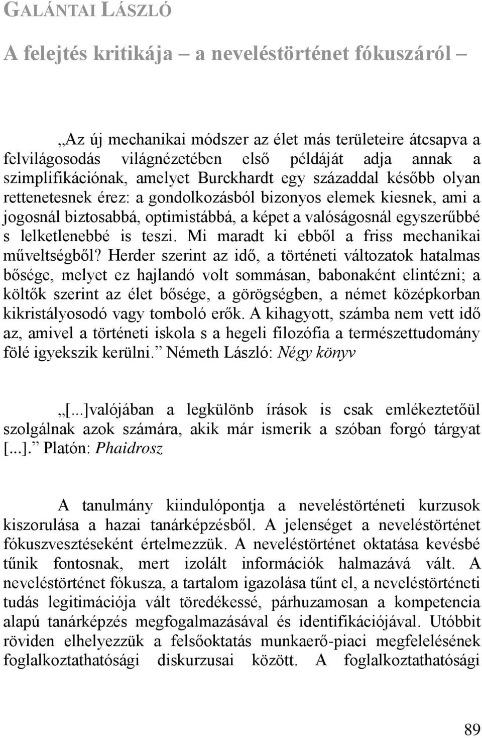 egyszerűbbé s lelketlenebbé is teszi. Mi maradt ki ebb l a friss mechanikai műveltségb l?