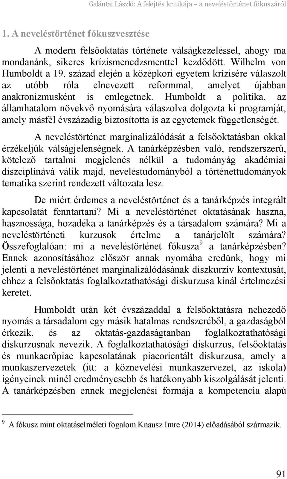 század elején a középkori egyetem krízisére válaszolt az utóbb róla elnevezett reformmal, amelyet újabban anakronizmusként is emlegetnek.