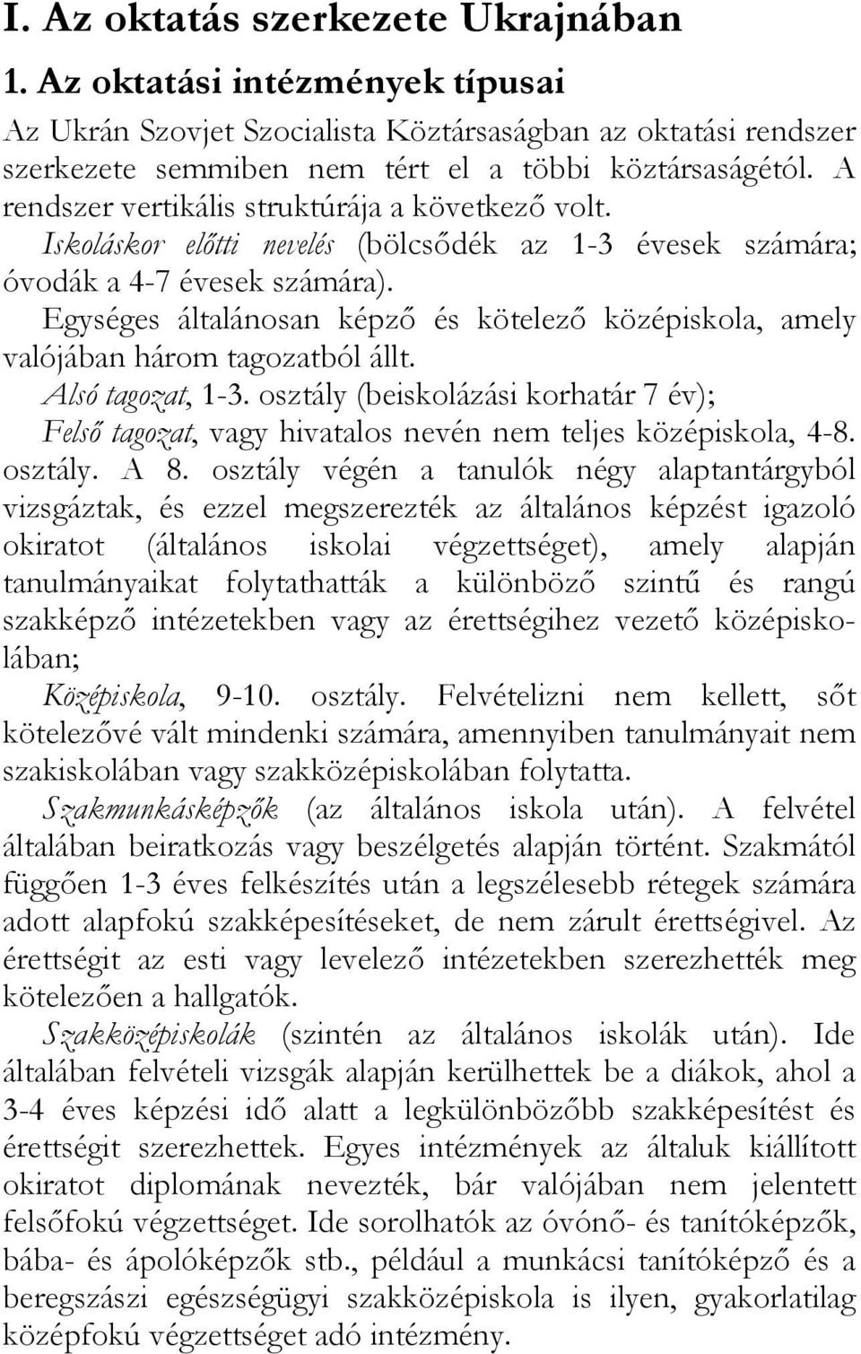 Egységes általánosan képzı és kötelezı középiskola, amely valójában három tagozatból állt. Alsó tagozat, 1-3.