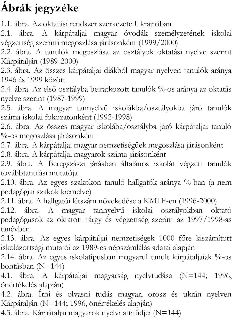 6. ábra. Az összes magyar iskolába/osztályba járó kárpátaljai tanuló %-os megoszlása járásonként 2.7. ábra. A kárpátaljai magyar nemzetiségőek megoszlása járásonként 2.8. ábra. A kárpátaljai magyarok száma járásonként 2.