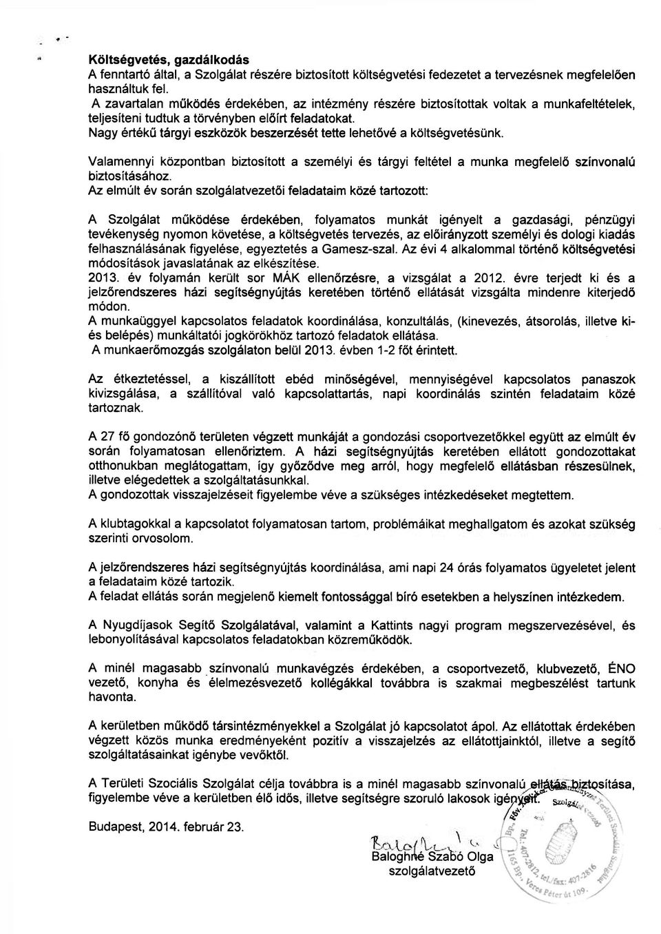 Nagy értékű tárgyi eszközök beszerzését tette lehetővé a költségvetésünk. Valamennyi központban biztosított a személyi és tárgyi feltétel a munka megfelelő színvonalú biztosításához.