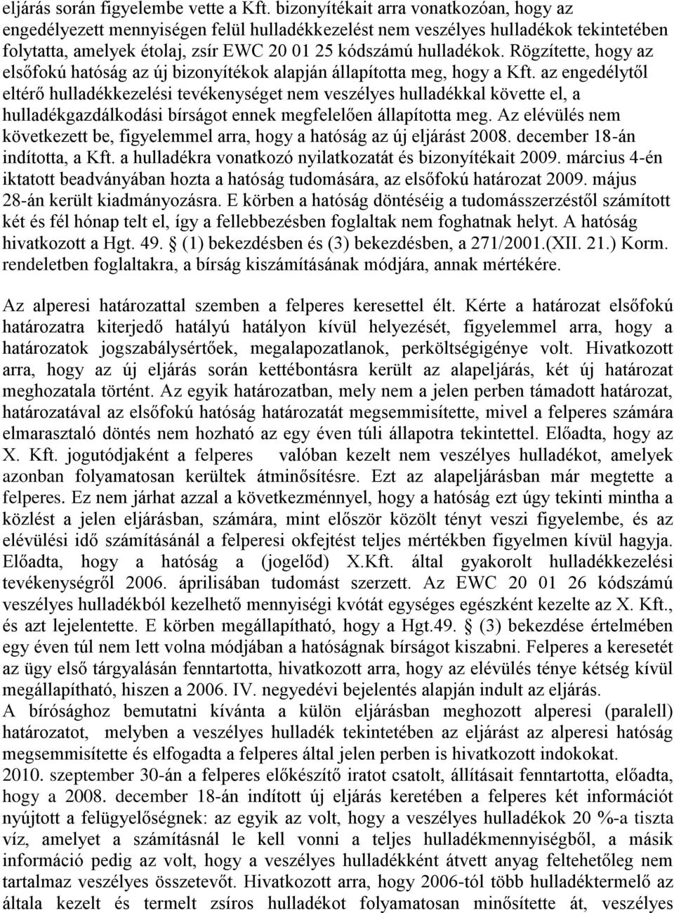 Rögzítette, hogy az elsőfokú hatóság az új bizonyítékok alapján állapította meg, hogy a Kft.