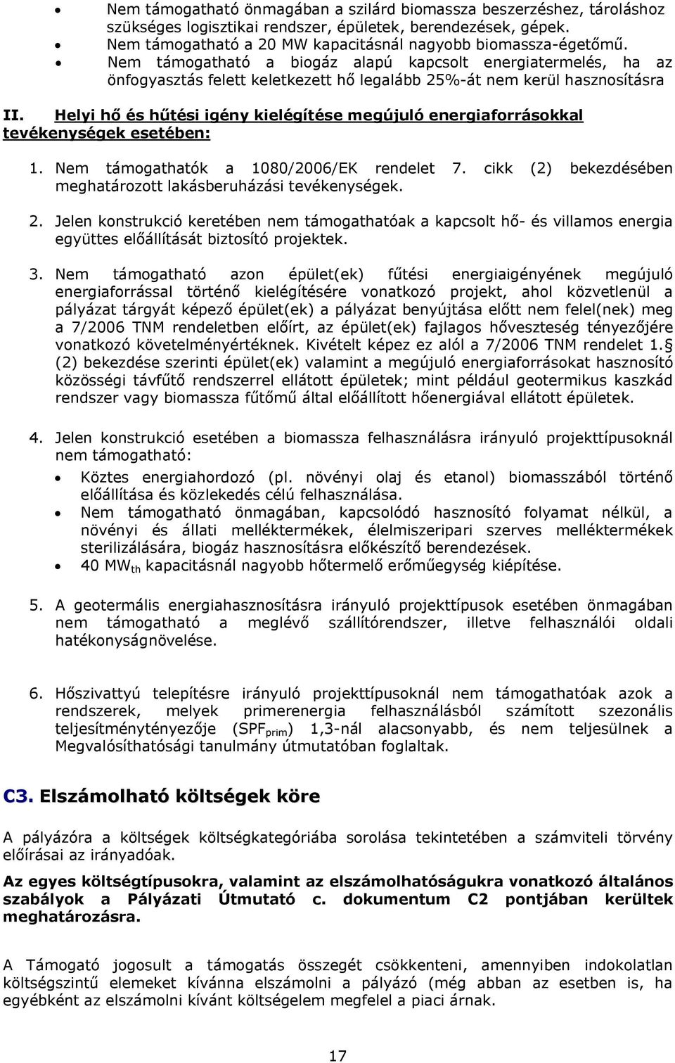 Helyi hő és hűtési igény kielégítése megújuló energiaforrásokkal tevékenységek esetében: 1. Nem támogathatók a 1080/2006/EK rendelet 7.