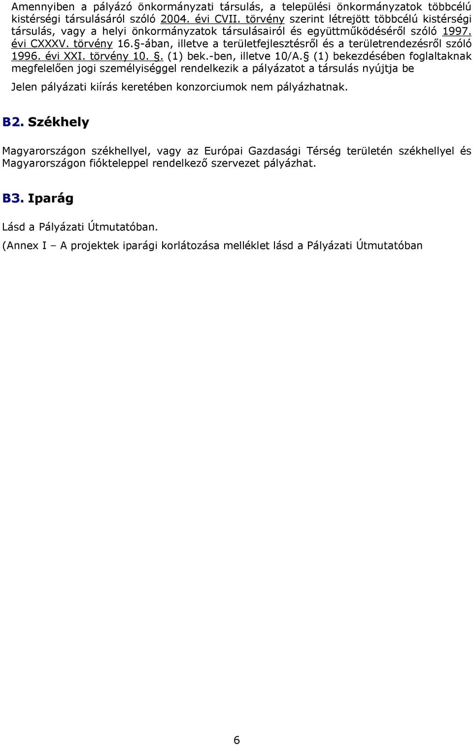 -ában, illetve a területfejlesztésről és a területrendezésről szóló 1996. évi XXI. törvény 10.. (1) bek.-ben, illetve 10/A.