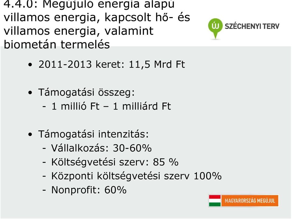 összeg: - 1 millió Ft 1 milliárd Ft Támogatási intenzitás: - Vállalkozás: