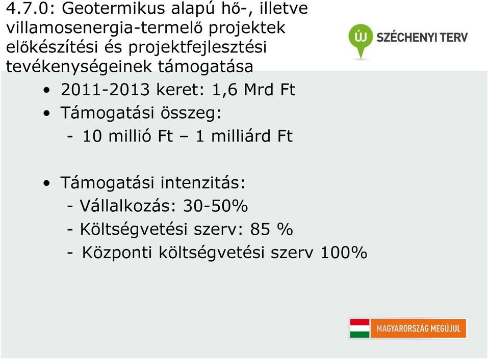 1,6 Mrd Ft Támogatási összeg: - 10 millió Ft 1 milliárd Ft Támogatási