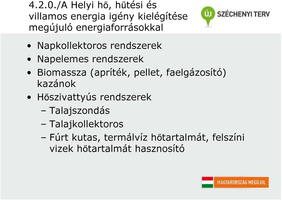 energiaforrásokkal Napkollektoros rendszerek Napelemes rendszerek Biomassza