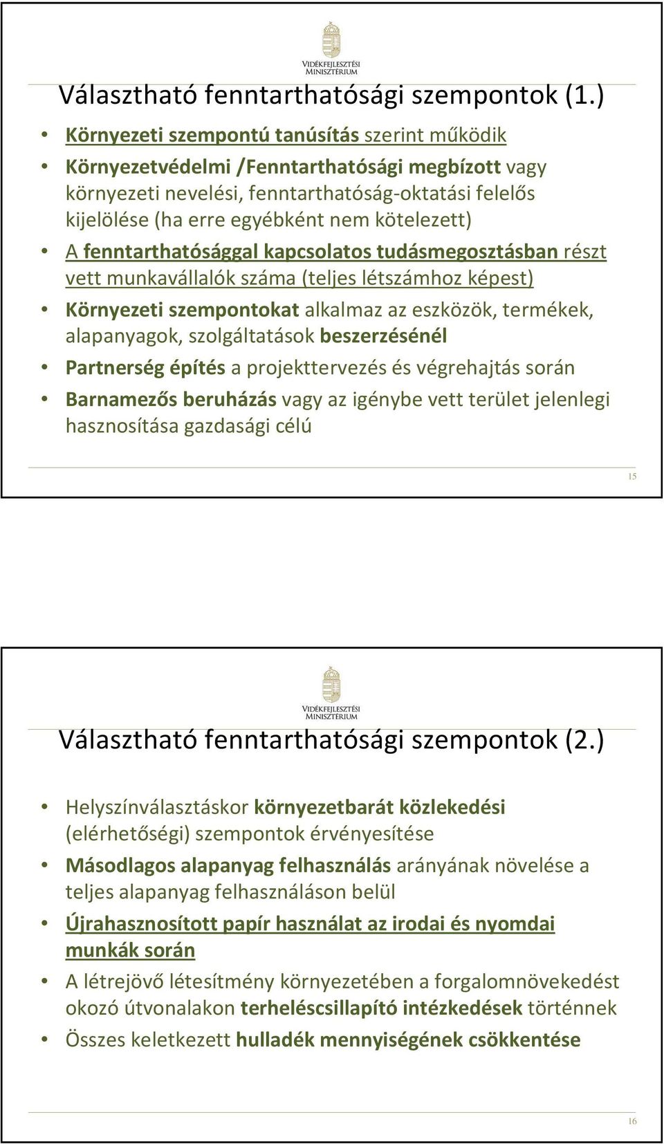 A fenntarthatósággal kapcsolatos tudásmegosztásban részt vett munkavállalók száma (teljes létszámhoz képest) Környezeti szempontokat alkalmaz az eszközök, termékek, alapanyagok, szolgáltatások