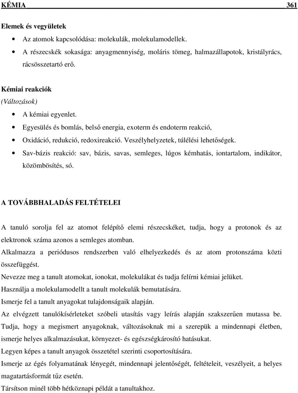 Sav-bázis reakció: sav, bázis, savas, semleges, lúgos kémhatás, iontartalom, indikátor, közömbösítés, só.