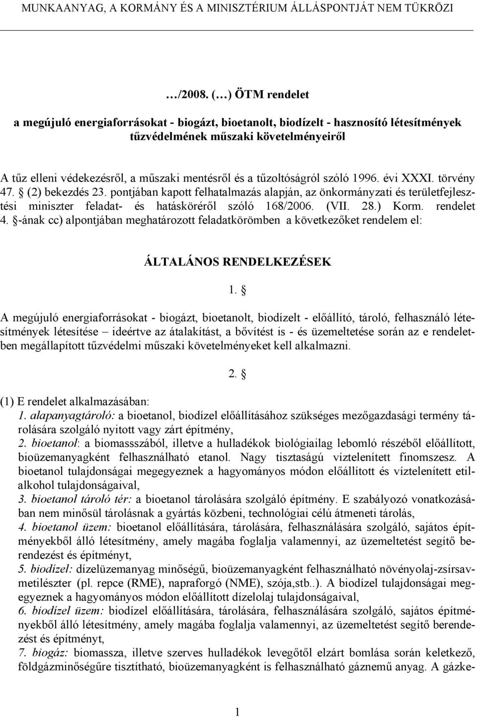 tűzoltóságról szóló 1996. évi XXXI. törvény 47. (2) bekezdés 23. pontjában kapott felhatalmazás alapján, az önkormányzati és területfejlesztési miniszter feladat- és hatásköréről szóló 168/2006. (VII.