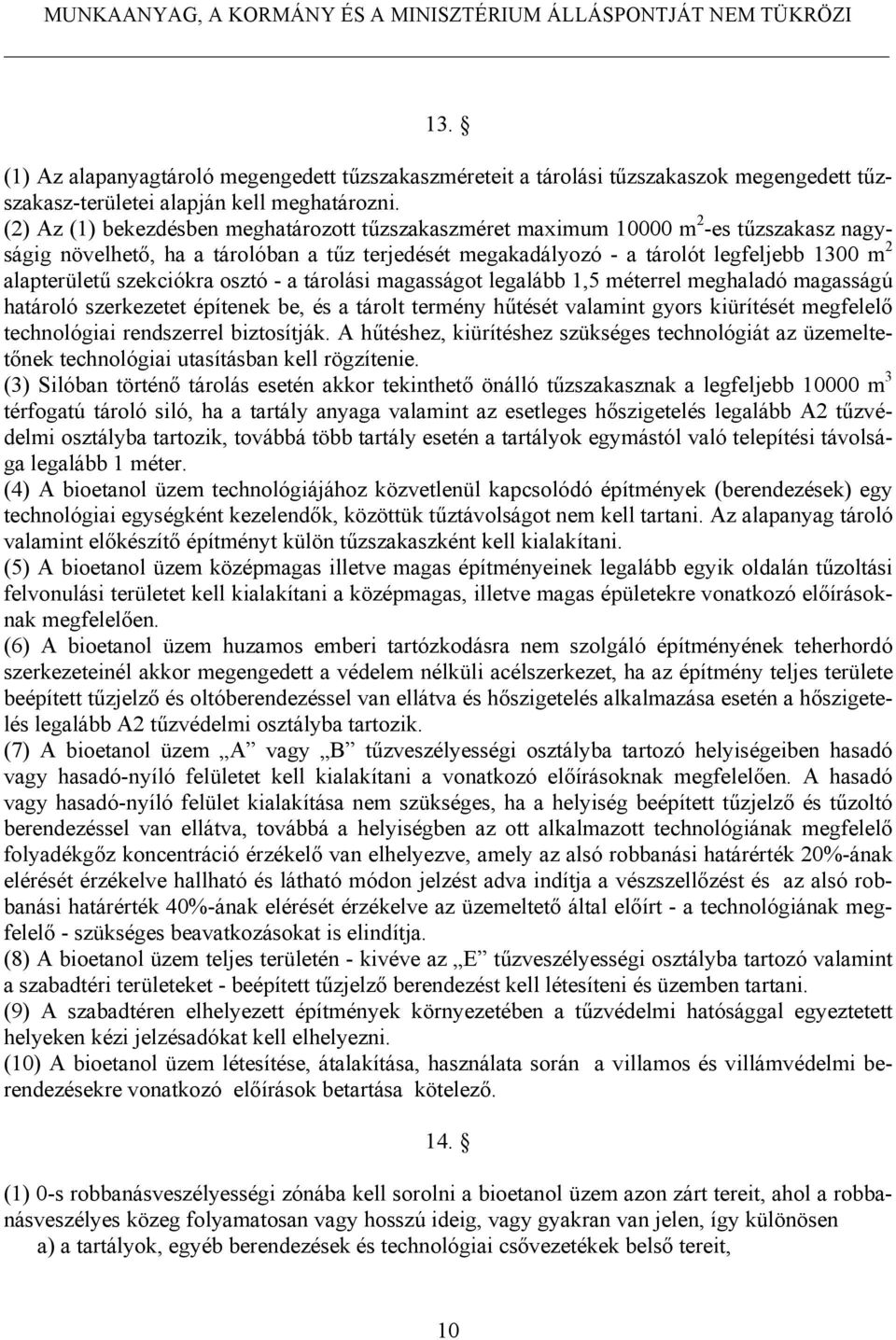 szekciókra osztó - a tárolási magasságot legalább 1,5 méterrel meghaladó magasságú határoló szerkezetet építenek be, és a tárolt termény hűtését valamint gyors kiürítését megfelelő technológiai