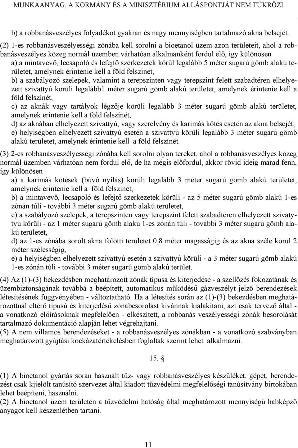 lecsapoló és lefejtő szerkezetek körül legalább 5 méter sugarú gömb alakú területet, amelynek érintenie kell a föld felszínét, b) a szabályozó szelepek, valamint a terepszinten vagy terepszint felett