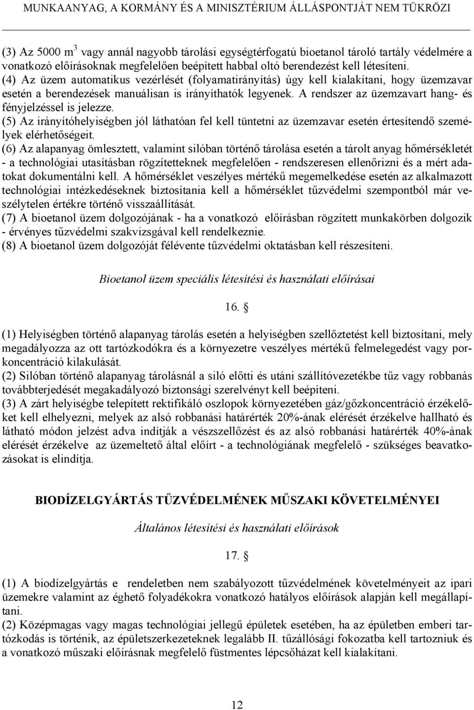 A rendszer az üzemzavart hang- és fényjelzéssel is jelezze. (5) Az irányítóhelyiségben jól láthatóan fel kell tüntetni az üzemzavar esetén értesítendő személyek elérhetőségeit.