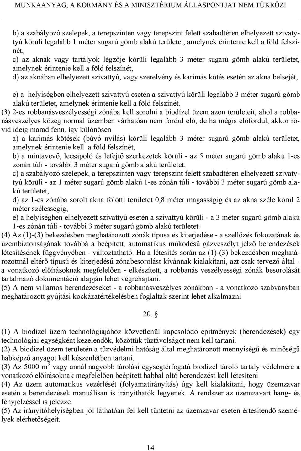 esetén az akna belsejét, e) a helyiségben elhelyezett szivattyú esetén a szivattyú körüli legalább 3 méter sugarú gömb alakú területet, amelynek érintenie kell a föld felszínét.