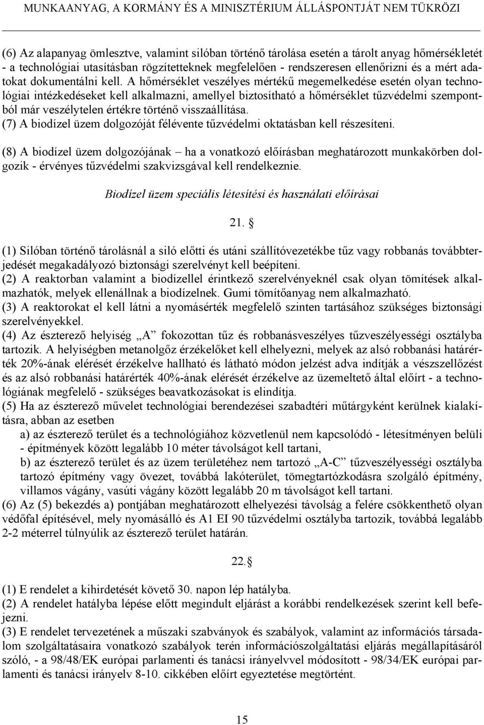 A hőmérséklet veszélyes mértékű megemelkedése esetén olyan technológiai intézkedéseket kell alkalmazni, amellyel biztosítható a hőmérséklet tűzvédelmi szempontból már veszélytelen értékre történő