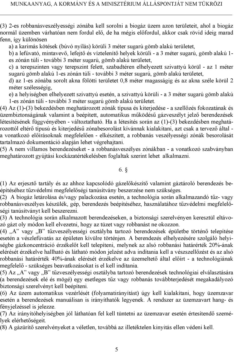 - további 3 méter sugarú, gömb alakú területet, c) a terepszinten vagy terepszint felett, szabadtéren elhelyezett szivattyú körül - az 1 méter sugarú gömb alakú 1-es zónán túli - további 3 méter