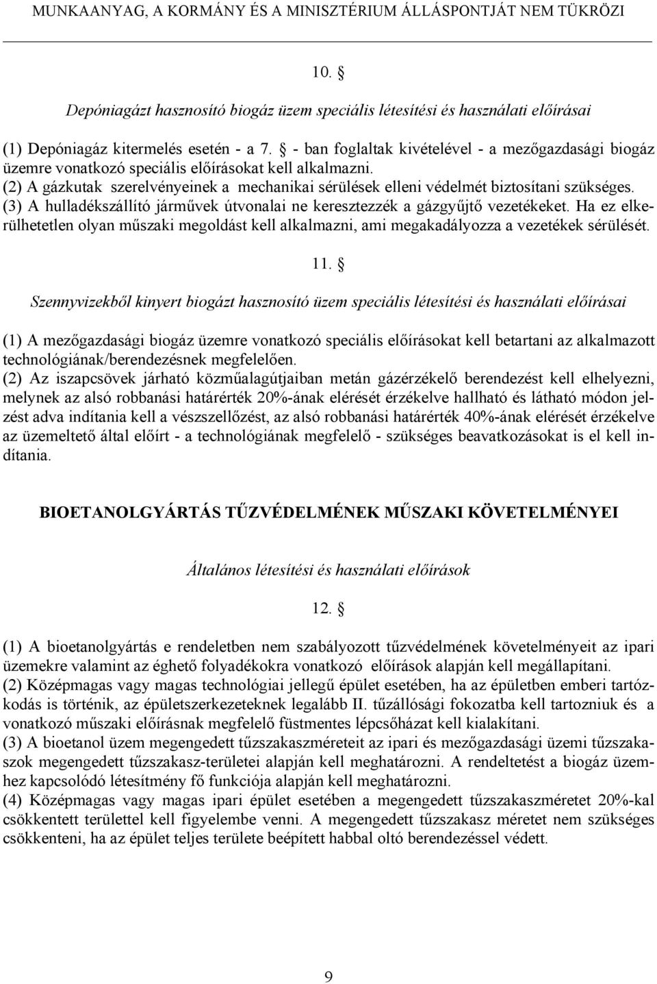 (2) A gázkutak szerelvényeinek a mechanikai sérülések elleni védelmét biztosítani szükséges. (3) A hulladékszállító járművek útvonalai ne keresztezzék a gázgyűjtő vezetékeket.