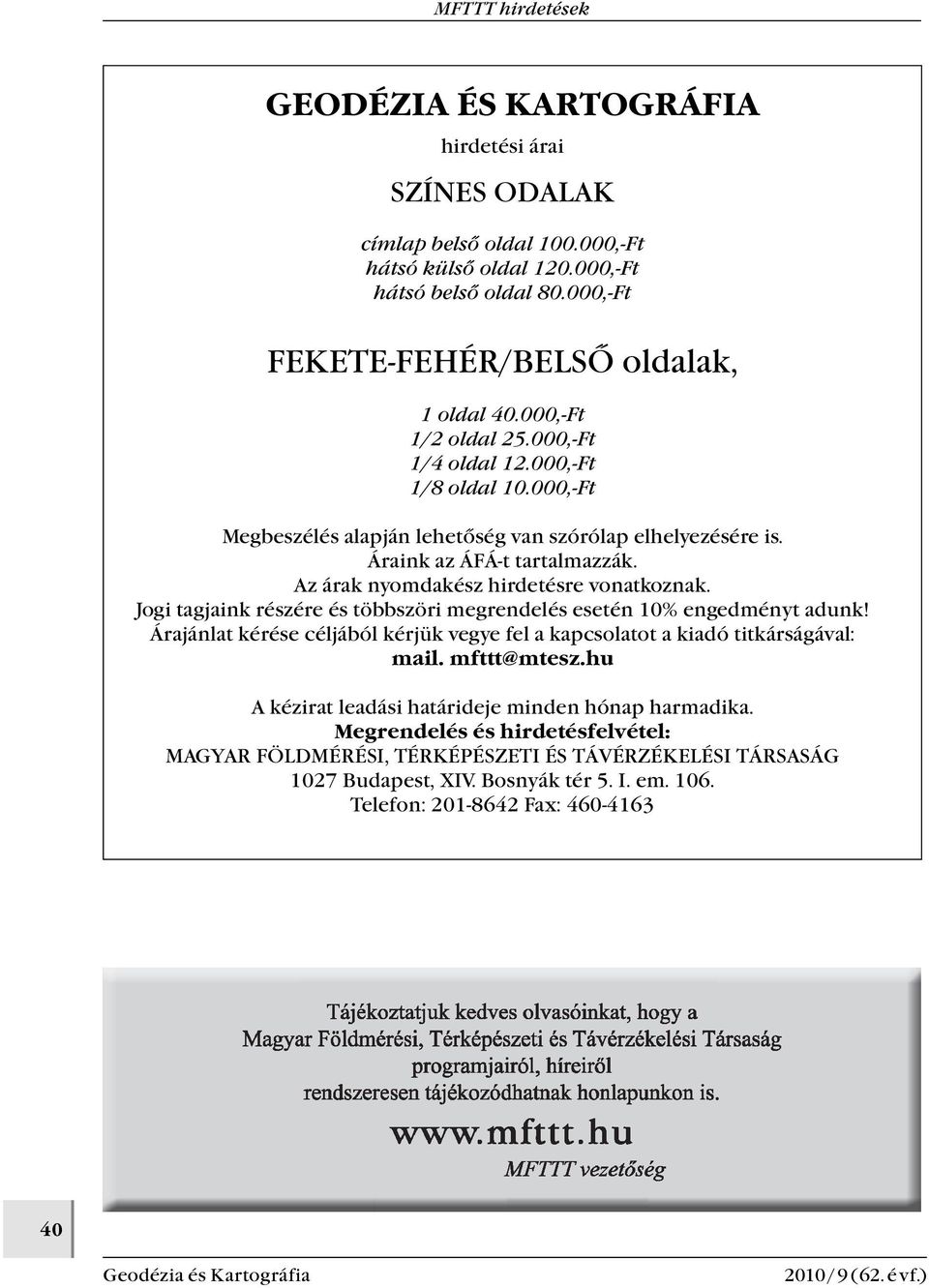 Az árak nyomdakész hirdetésre vonatkoznak. Jogi tagjaink részére és többszöri megrendelés esetén 10% engedményt adunk!