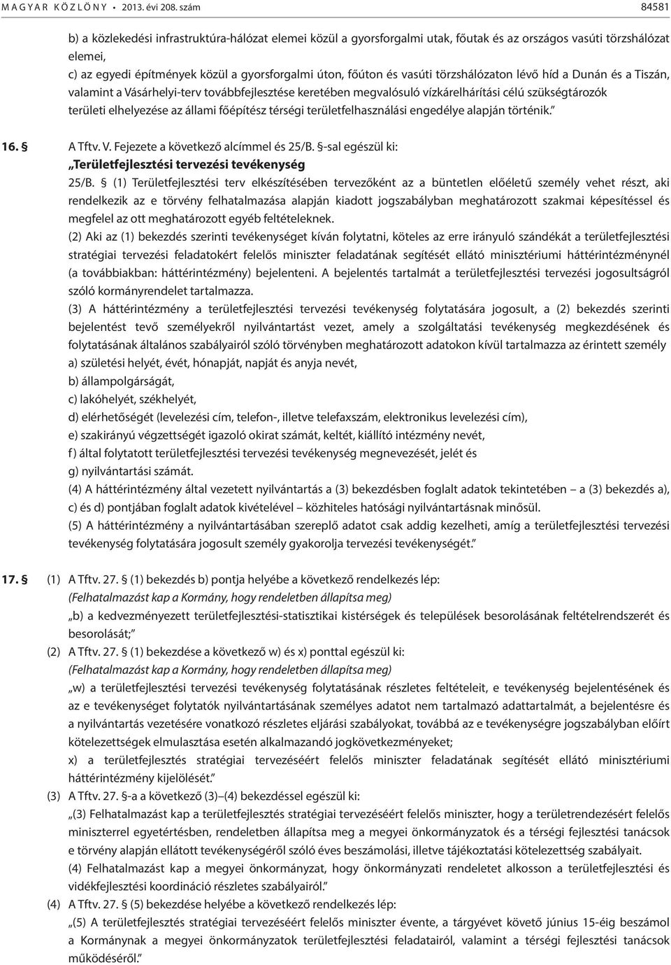 vasúti törzshálózaton lévő híd a Dunán és a Tiszán, valamint a Vásárhelyi-terv továbbfejlesztése keretében megvalósuló vízkárelhárítási célú szükségtározók területi elhelyezése az állami főépítész