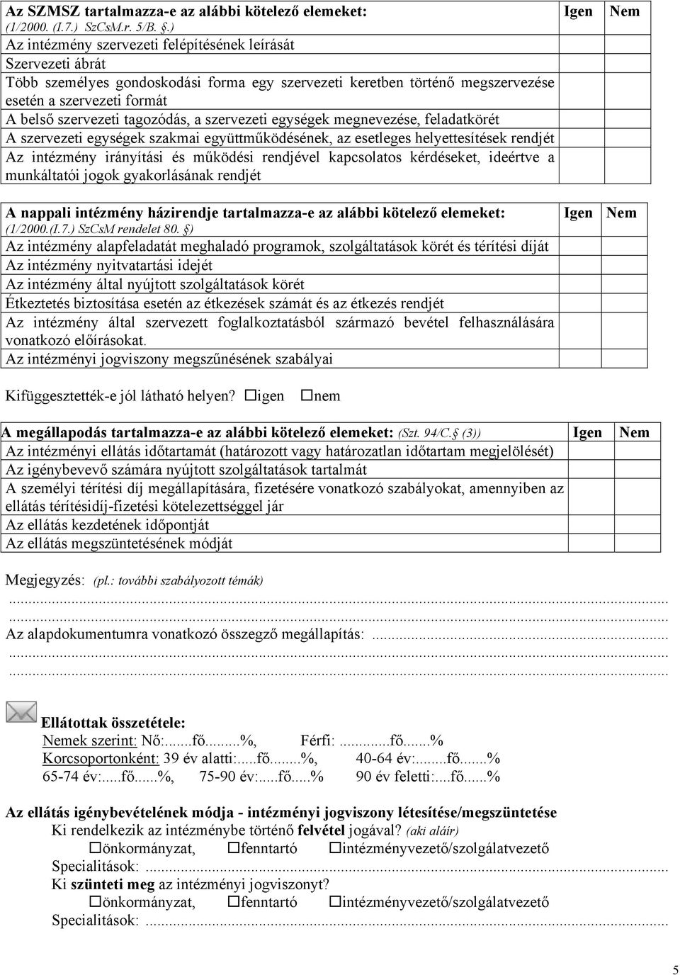 tagozódás, a szervezeti egységek megnevezése, feladatkörét A szervezeti egységek szakmai együttműködésének, az esetleges helyettesítések rendjét Az intézmény irányítási és működési rendjével