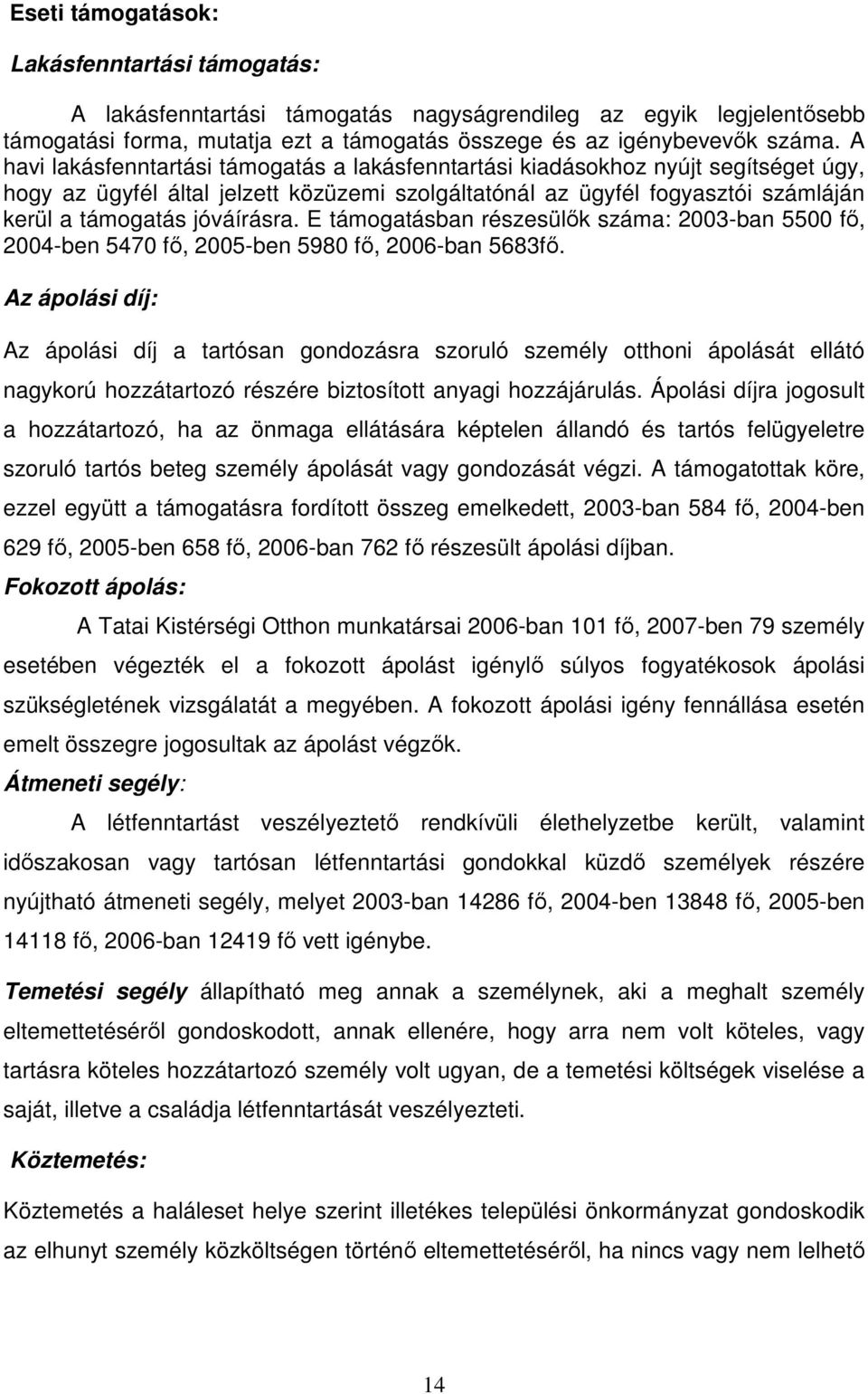 E támogatásban részesülık száma: 2003-ban 5500 fı, 2004-ben 5470 fı, 2005-ben 5980 fı, 2006-ban 5683fı.