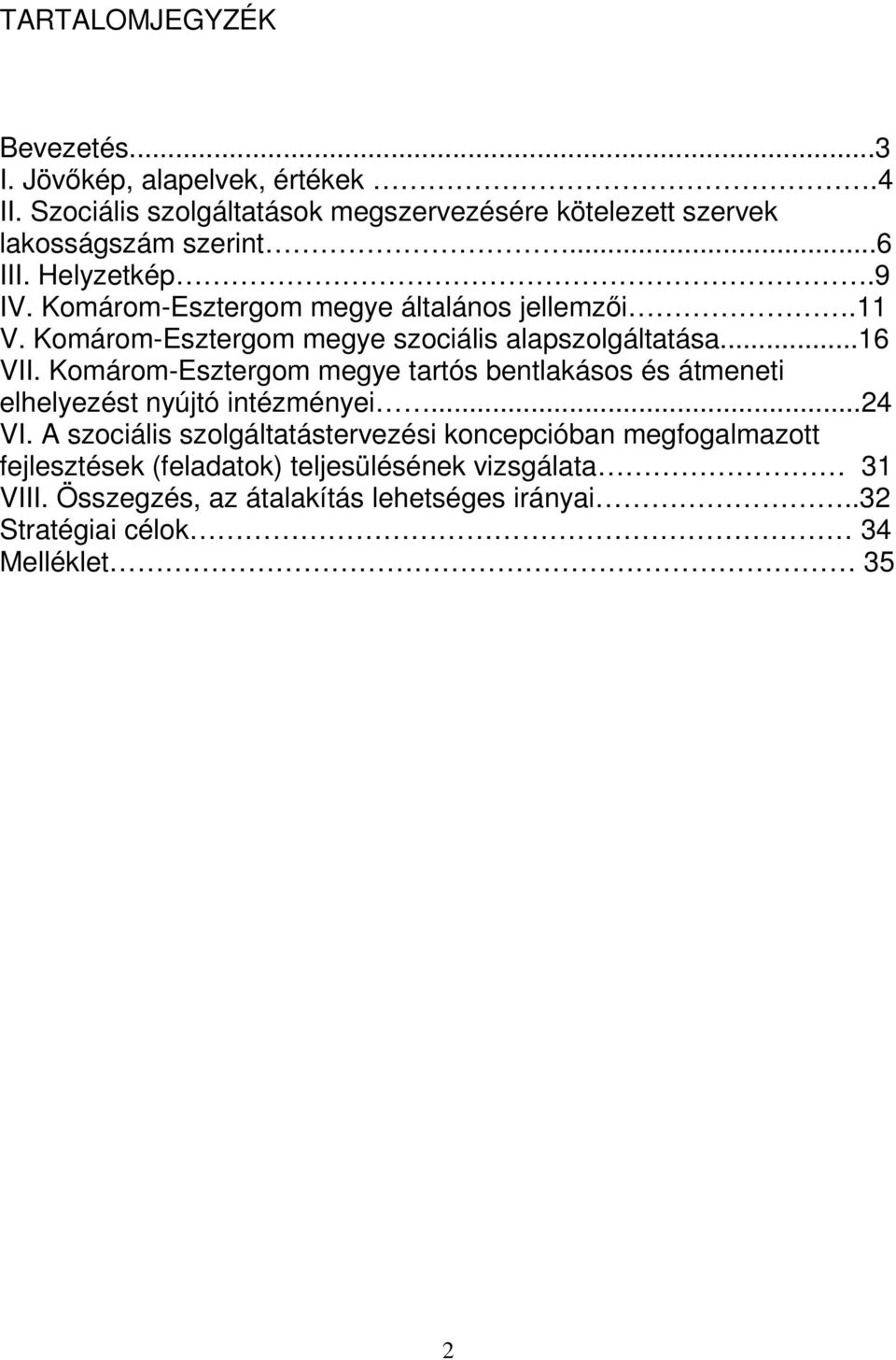 Komárom-Esztergom megye általános jellemzıi.11 V. Komárom-Esztergom megye szociális alapszolgáltatása...16 VII.