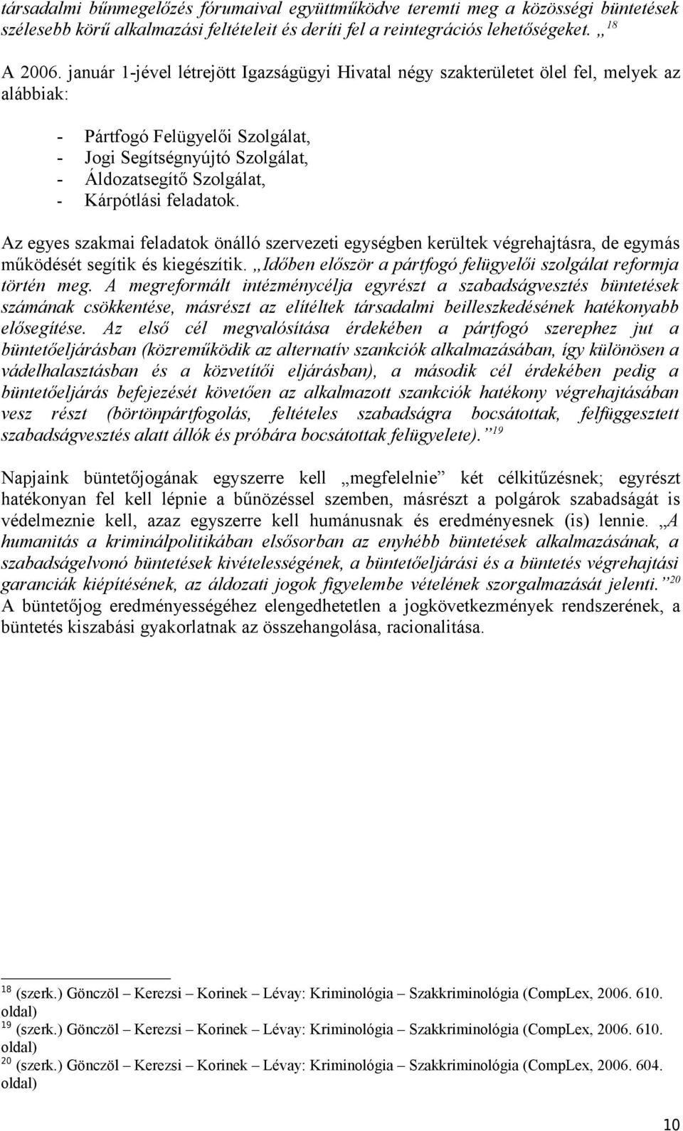 feladatok. Az egyes szakmai feladatok önálló szervezeti egységben kerültek végrehajtásra, de egymás működését segítik és kiegészítik.