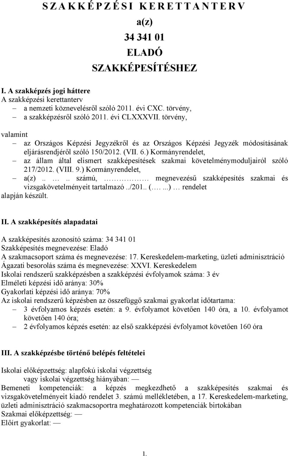 ) Kormányrendelet, az állam által elismert szakképesítések szakmai követelménymoduljairól szóló 217/2012. (VIII. 9.) Kormányrendelet, a(z).