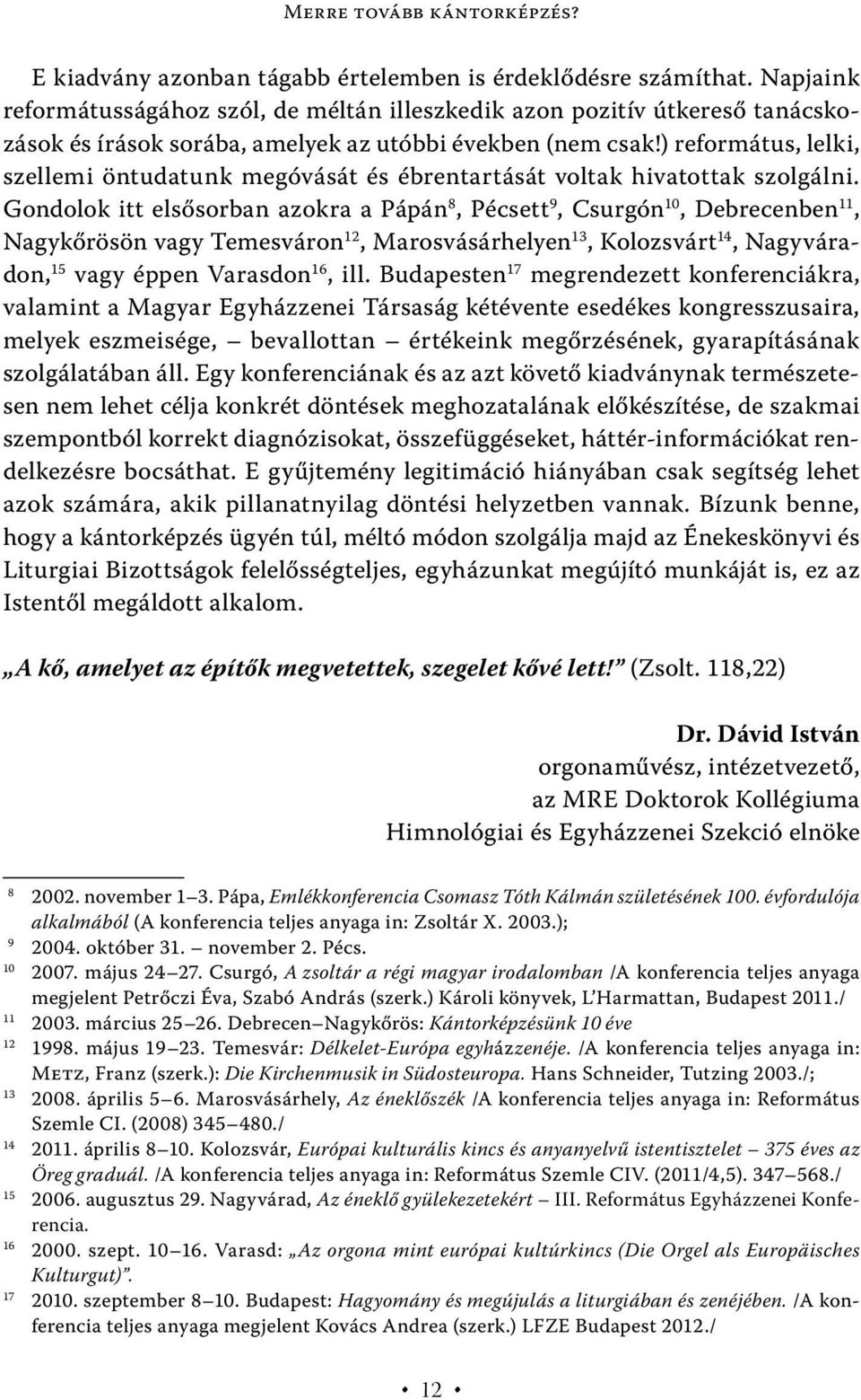 ) református, lelki, szellemi öntudatunk megóvását és ébrentartását voltak hivatottak szolgálni.