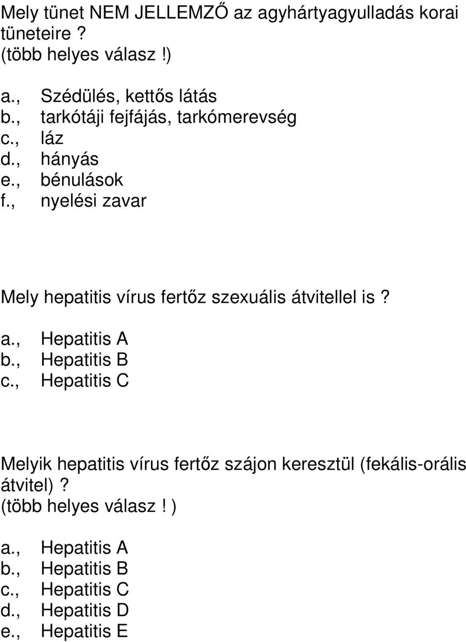 , nyelési zavar Mely hepatitis vírus fertőz szexuális átvitellel is? a., Hepatitis A b., Hepatitis B c.